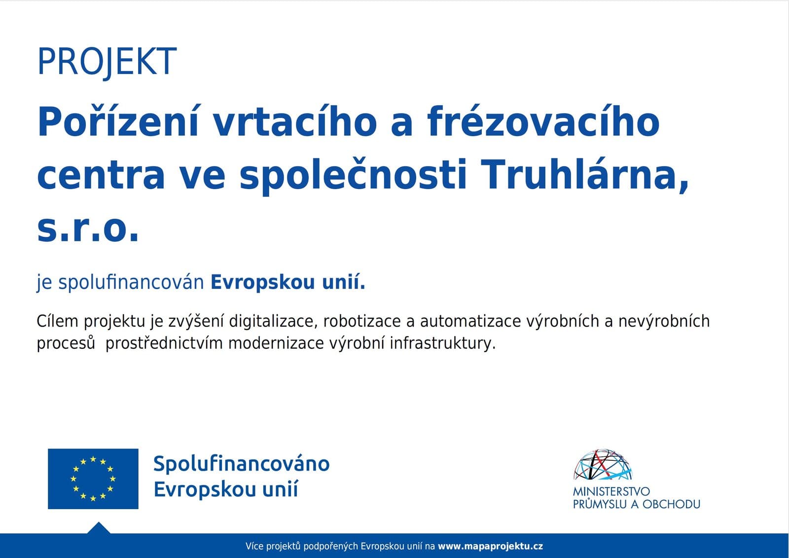 Project publicity: the purchase of a drilling and milling center at Truhlárna, s.r.o. is co-financed by the European Union. Ministry of Industry and Trade.